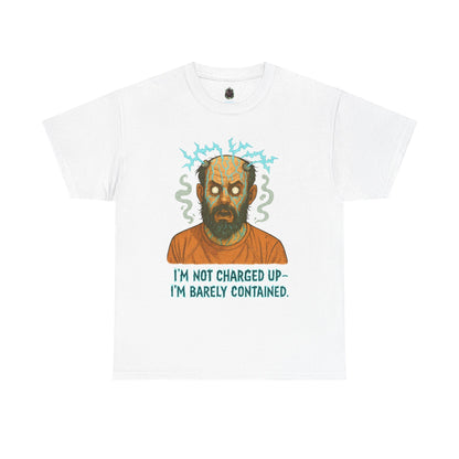 T‑Shirt — Funny Creepy Mad Scientist Design: “I’m Not Charged Up — I’m Barely Contained”