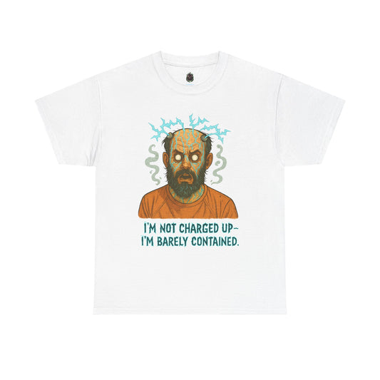 T‑Shirt — Funny Creepy Mad Scientist Design: “I’m Not Charged Up — I’m Barely Contained”