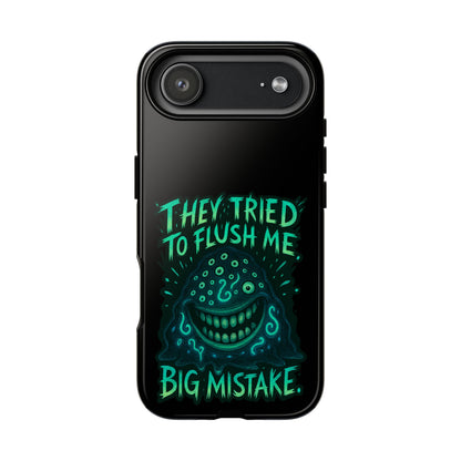 Phone Case — Glow Monster "They Tried to Flush Me, Big Mistake"