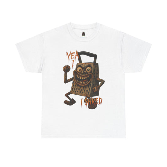 Yea I Shred – Evil Cheese Grater Funny Horror T-Shirt