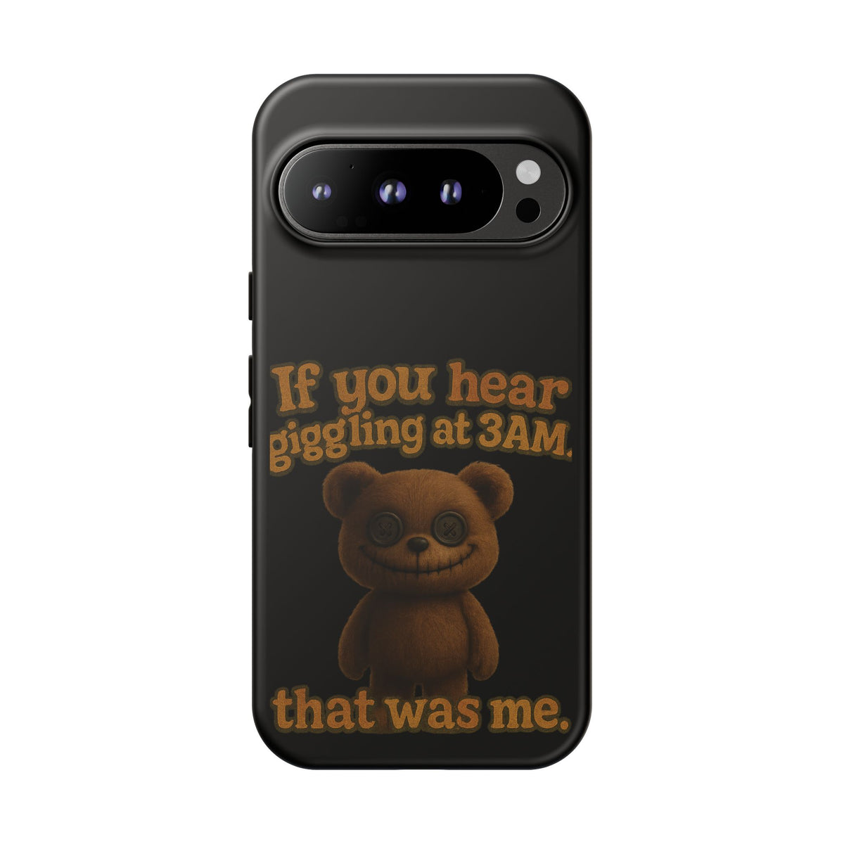 Phone Case — Creepy Teddy Design: "If you hear giggling at 3AM, that was me."