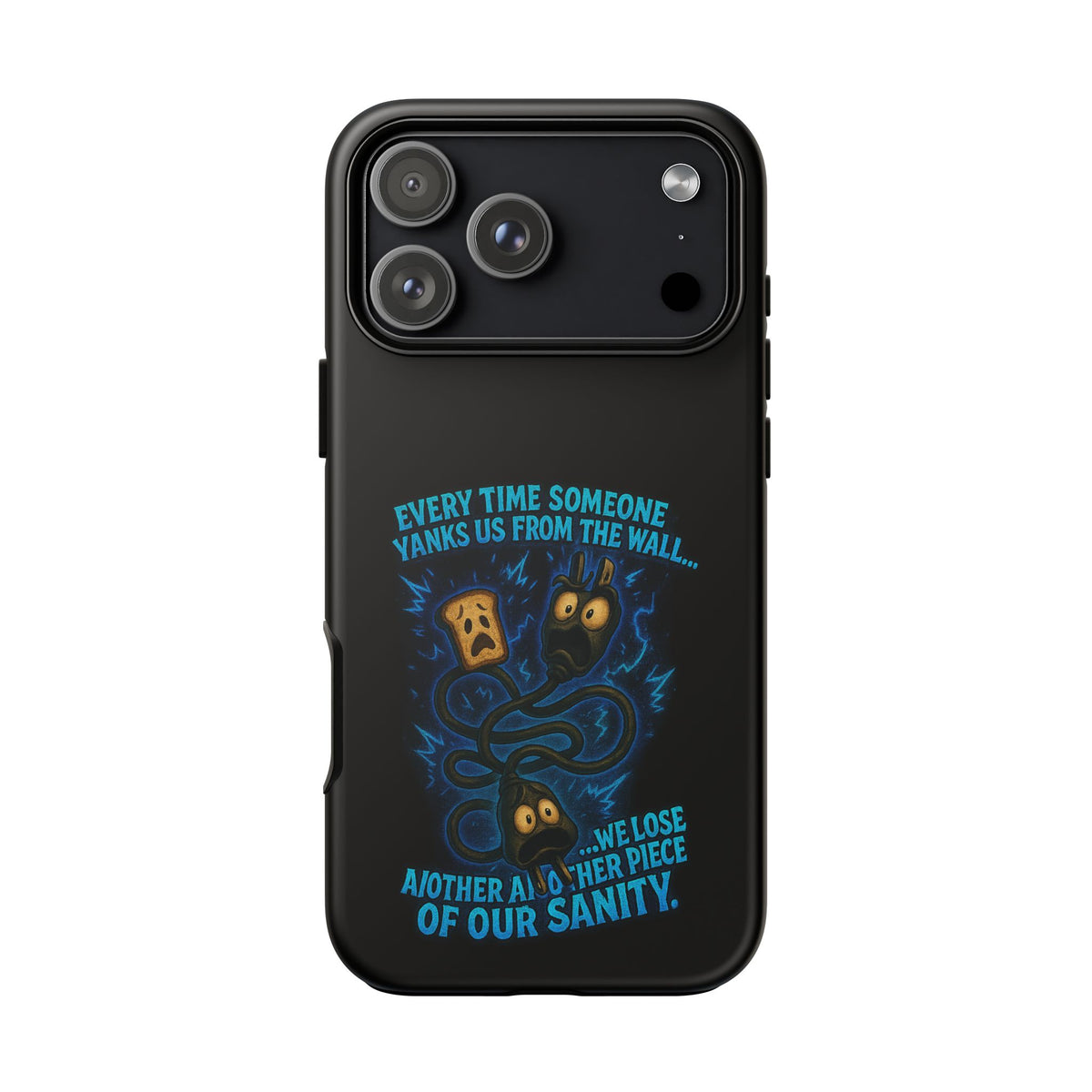 Phone Case — 'Every Time Someone Yanks Us From the Wall... We Lose Another Piece of Our Sanity' Blue Monster Design