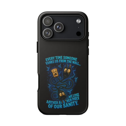 Phone Case — 'Every Time Someone Yanks Us From the Wall... We Lose Another Piece of Our Sanity' Blue Monster Design