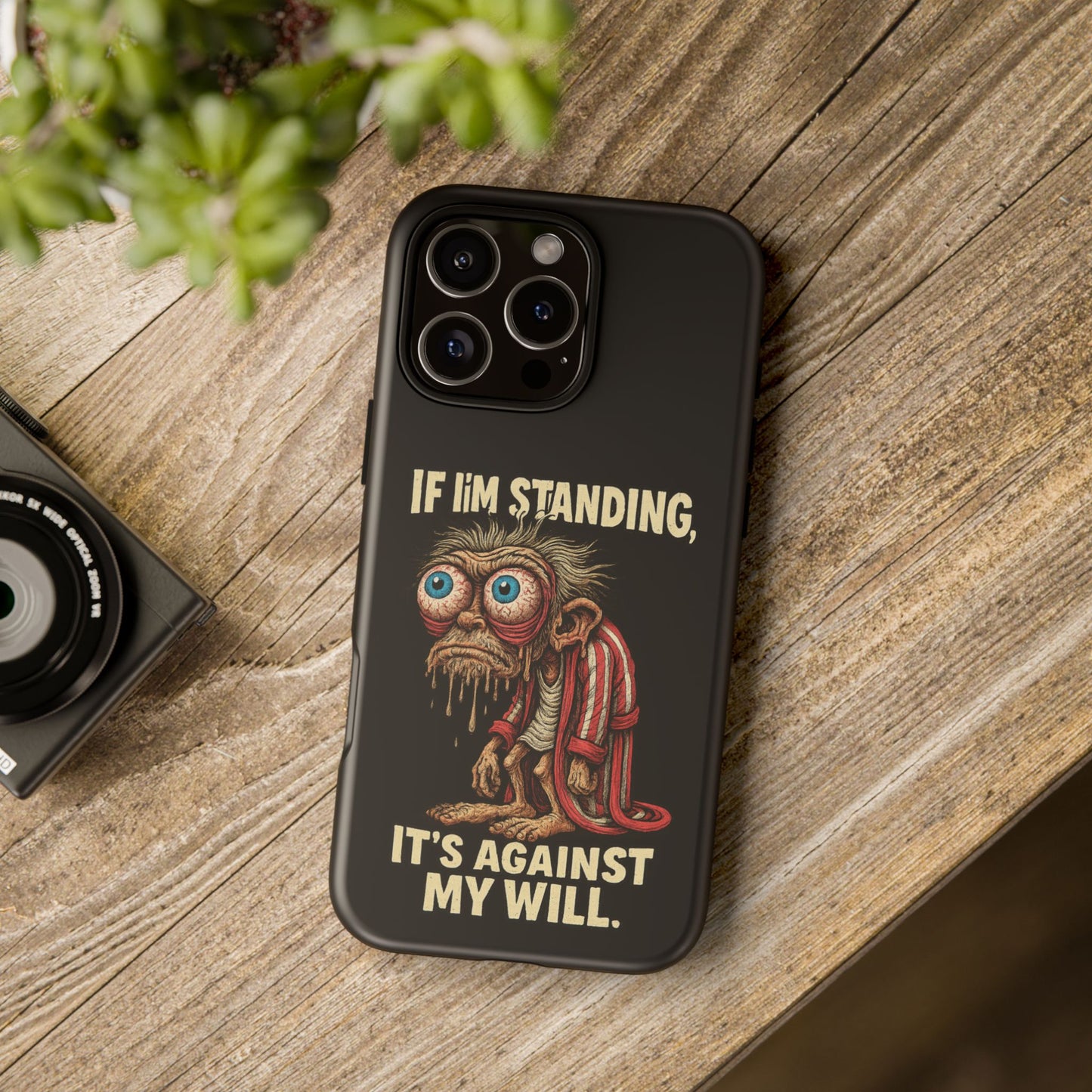 If I’m Standing It’s Against My Will — Funny Sleepy Monster Phone Case