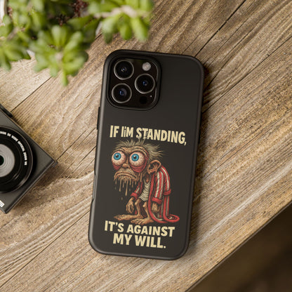 If I’m Standing It’s Against My Will — Funny Sleepy Monster Phone Case