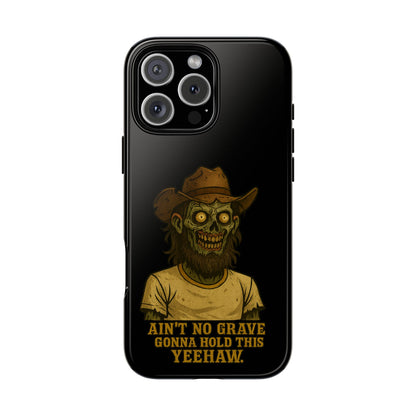 Zombie Cowboy Phone Case — "Ain't No Grave Gonna Hold This Yeehaw" Protective iPhone Cover