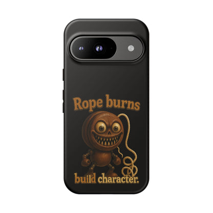 Phone Case — "Rope Burns Build Character" Grinning Cartoon Design