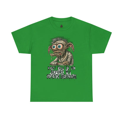 Don’t Talk to Me Before My Seventh Breakdown – Meltdown Monster Tee
