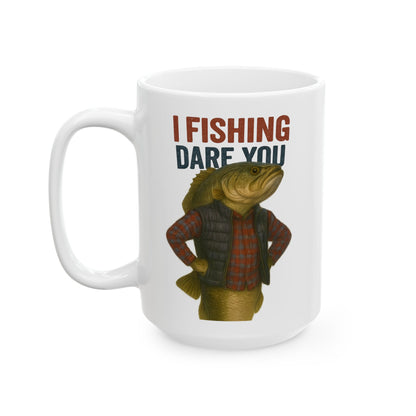 I Fishing Dare You – Funny Bass Fisherman Mug