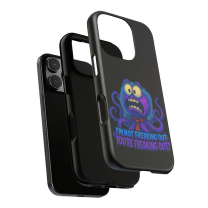 Phone Case — Funny Octopus Design "I'm Not Freaking Out, You're Freaking Out"