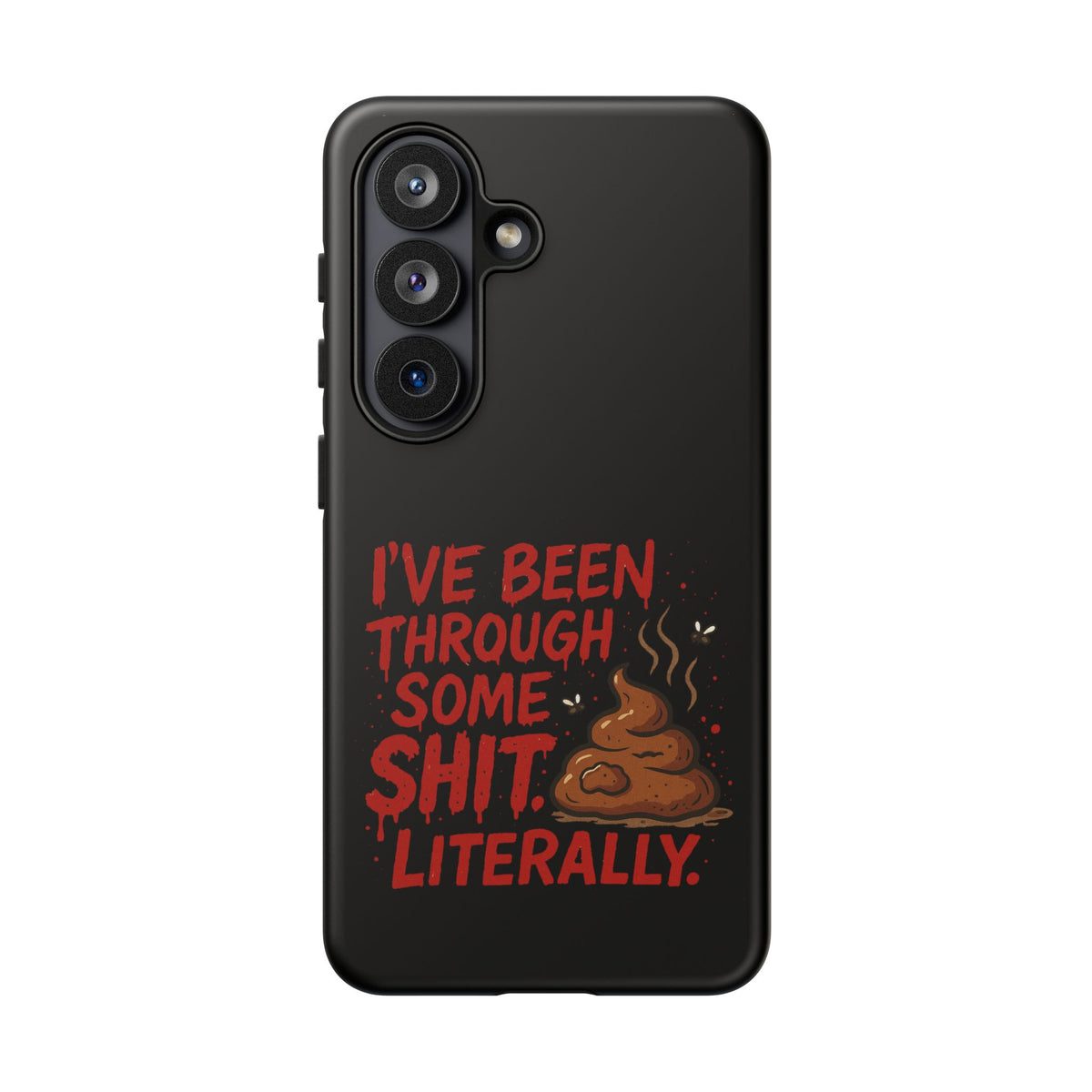 Phone Case — "I've Been Through Some Shit. Literally." Humorous Resilient Tough Case