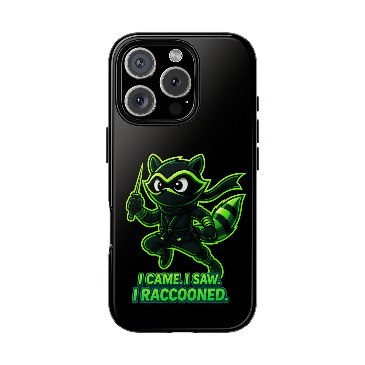 Raccoon Ninja Phone Case — "I Came. I Saw. I Raccooned." Protective iPhone Cover