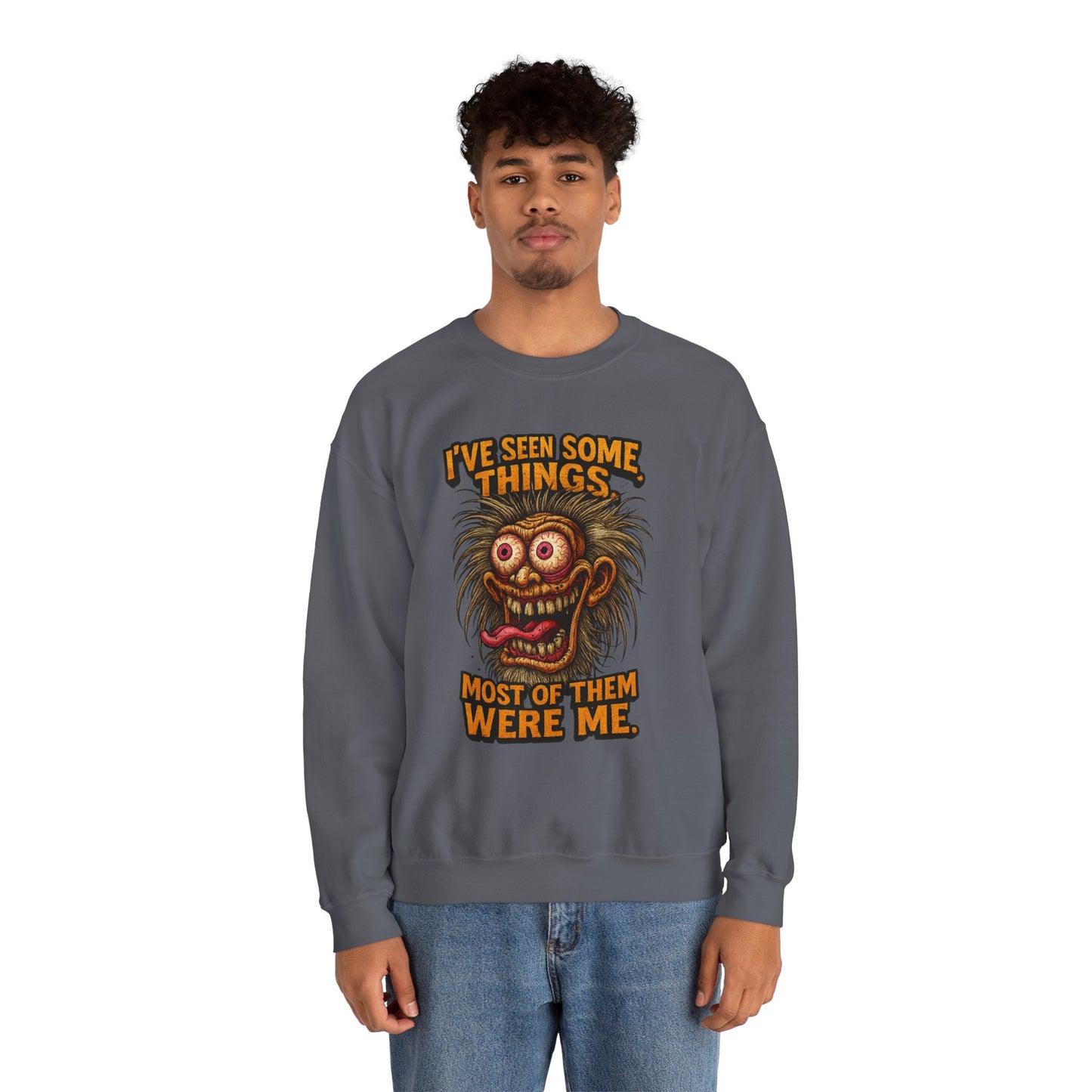 I’ve Seen Some Things... Most of Them Were Me – Crazy Eyes Sweatshirt
