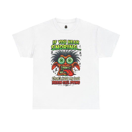 Graphic Tee — “If You Hear Snoring… That’s Just My Last Brain Cell Dying” Funny Horror Shirt