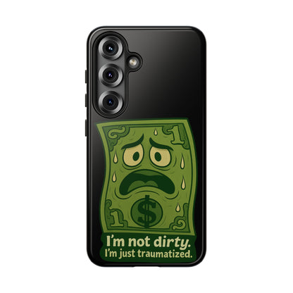 Phone Case — Funny Traumatized Dollar Bill Design ("I'm not dirty, I'm just traumatized")