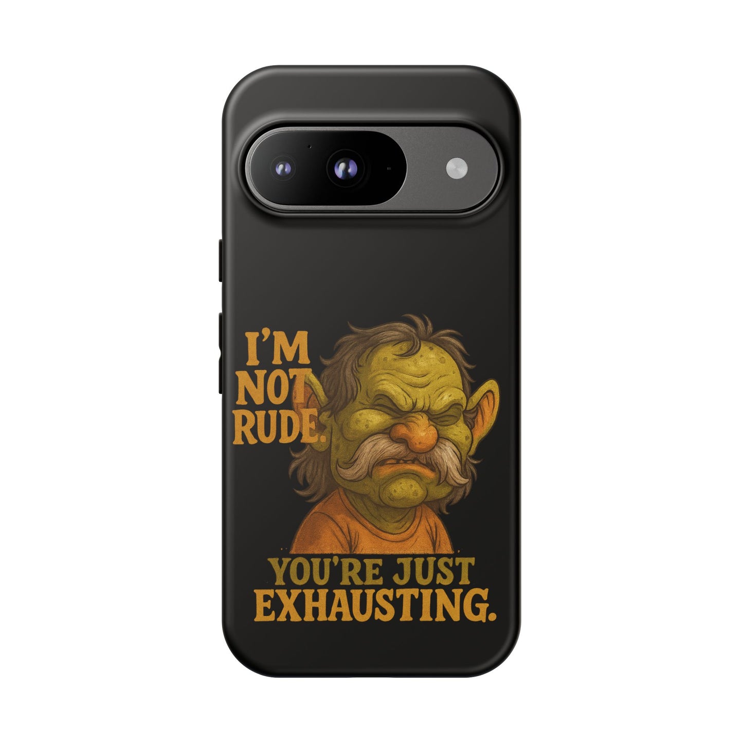 Phone Case — "I'm Not Rude, You're Just Exhausting" Grumpy Goblin Protective Cover