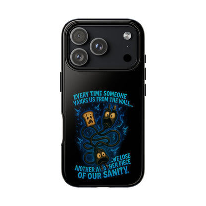 Phone Case — 'Every Time Someone Yanks Us From the Wall... We Lose Another Piece of Our Sanity' Blue Monster Design