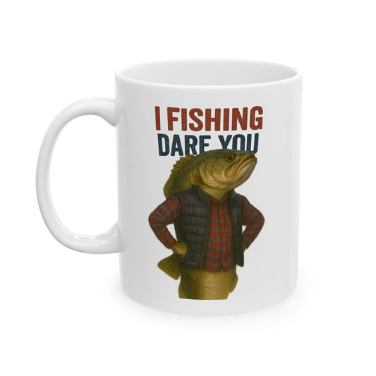 I Fishing Dare You – Funny Bass Fisherman Mug