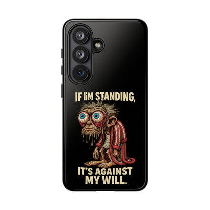 If I’m Standing It’s Against My Will — Funny Sleepy Monster Phone Case
