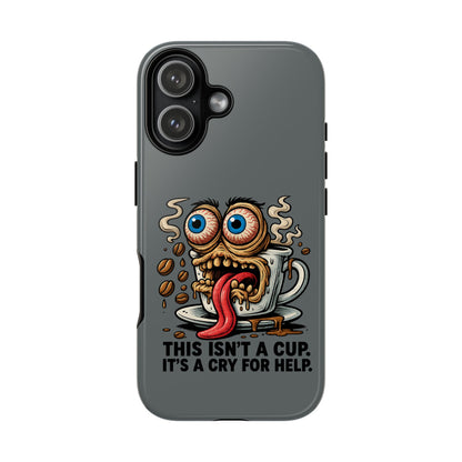 Phone Case — "This Isn't a Cup, It's a Cry for Help" Coffee Monster Design