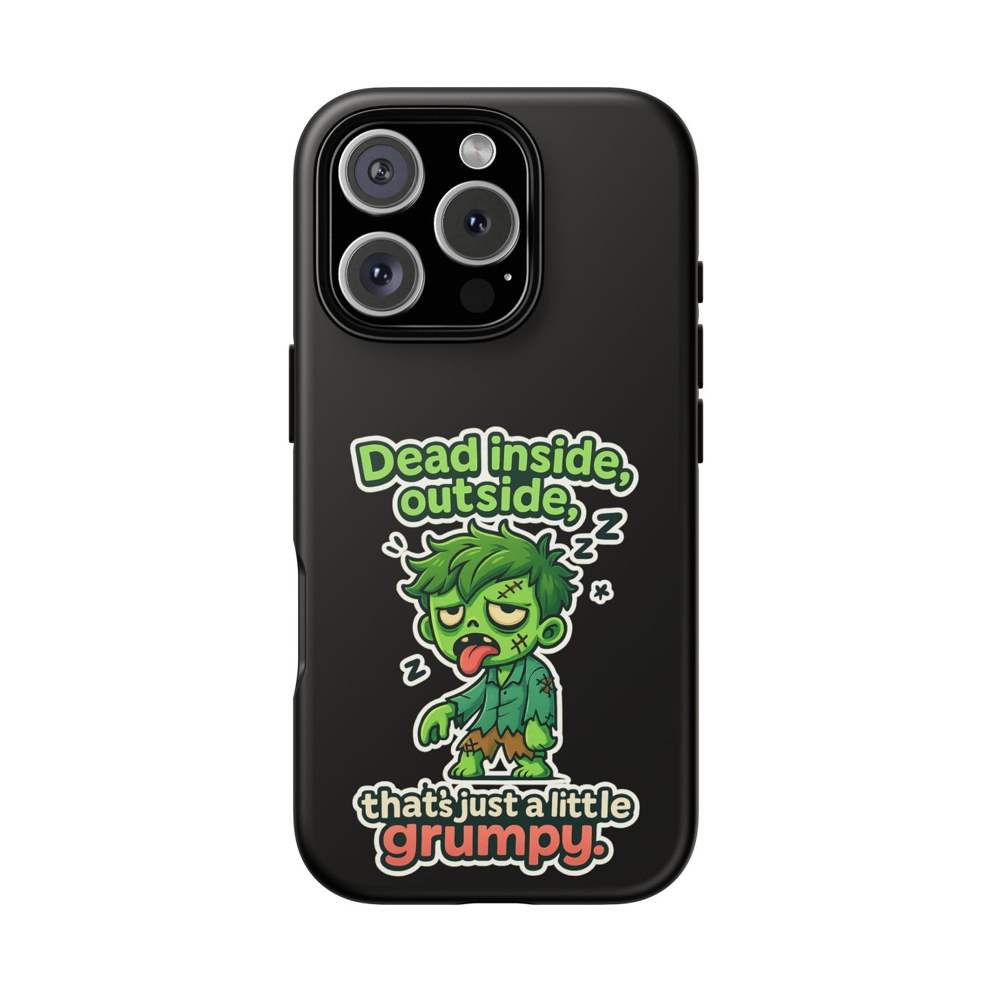 Phone Case — "Dead Inside, Outside, That's Just a Little Grumpy" Cute Zombie Design
