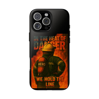 Firefighter Phone Case — "In the Heat of Danger We Hold the Line" Tough Protective Case