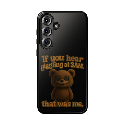 Phone Case — Creepy Teddy Design: "If you hear giggling at 3AM, that was me."