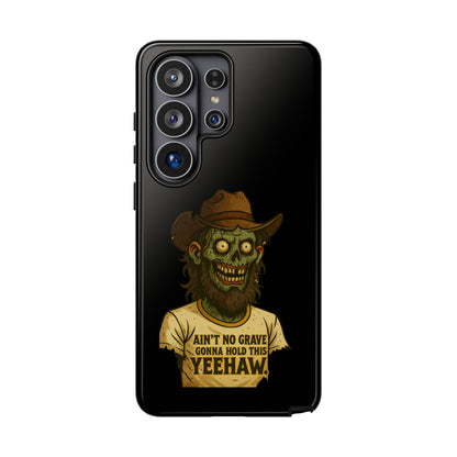 Zombie Cowboy Phone Case — "Ain't No Grave Gonna Hold This Yeehaw" Protective iPhone Cover