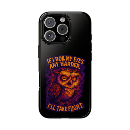 Phone Case — Grumpy Owl 'If I Roll My Eyes Any Harder, I'll Take Flight' Protective Cover