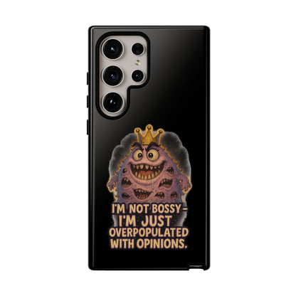 Phone Case — "I'm Not Bossy, I'm Just Overpopulated With Opinions" Funny Monster Graphic