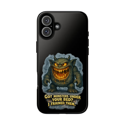 Phone Case — "Got Monsters Under Your Bed? I Trained Them" Funny Monster Design