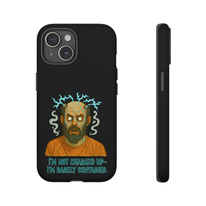 Phone Case — “I’m Not Charged Up… I’m Barely Contained” Electric Horror Design