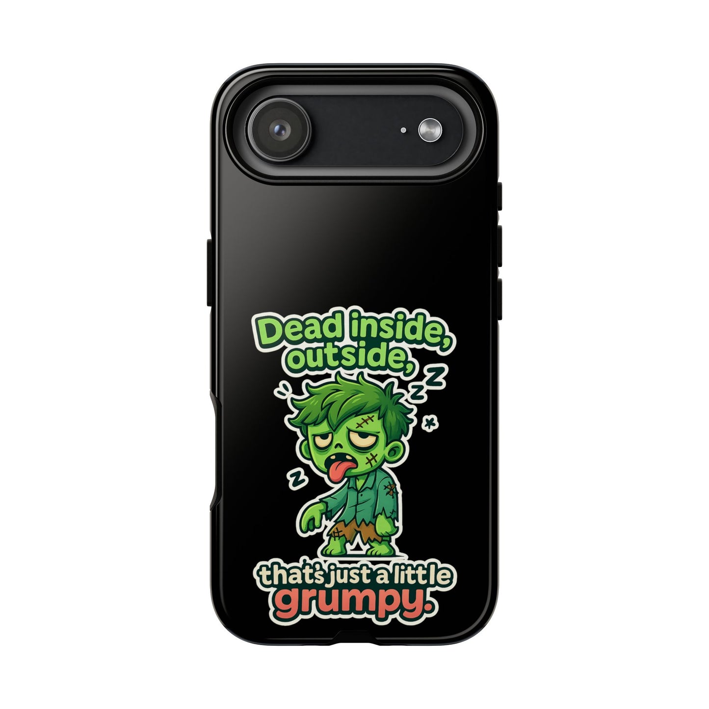 Phone Case — "Dead Inside, Outside, That's Just a Little Grumpy" Cute Zombie Design