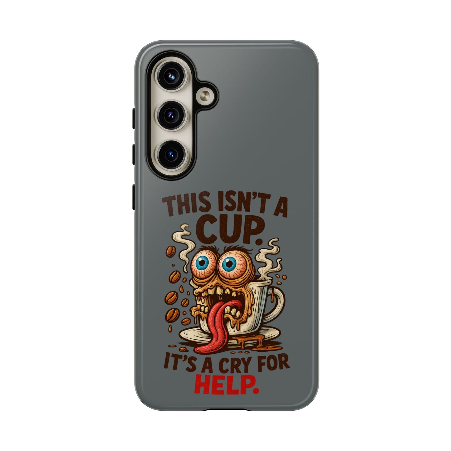Phone Case — "This Isn't a Cup, It's a Cry for Help" Funny Coffee Monster Design