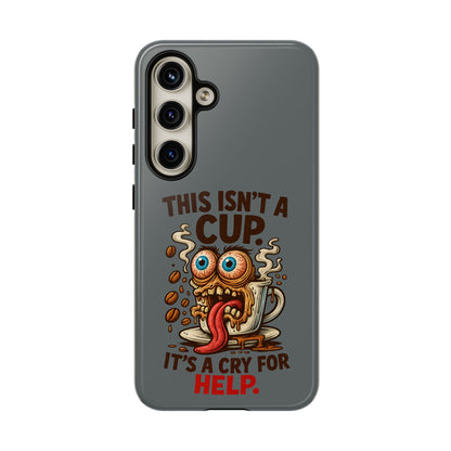 Phone Case — "This Isn't a Cup, It's a Cry for Help" Funny Coffee Monster Design