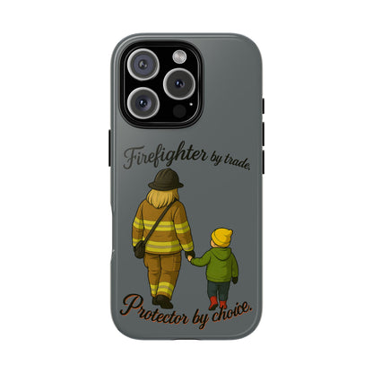 Firefighter Protector Phone Case — “Firefighter by trade, Protector by choice”