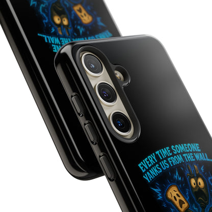 Phone Case — 'Every Time Someone Yanks Us From the Wall... We Lose Another Piece of Our Sanity' Blue Monster Design