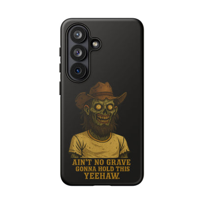 Zombie Cowboy Phone Case — "Ain't No Grave Gonna Hold This Yeehaw" Protective iPhone Cover