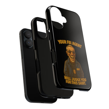 Phone Case — "Your FBI Agent Will Judge You For This Shirt" Funny Novelty Protective Case