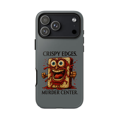 Phone Case — "Crispy Edges. Murder Center." Horror Toast Graphic