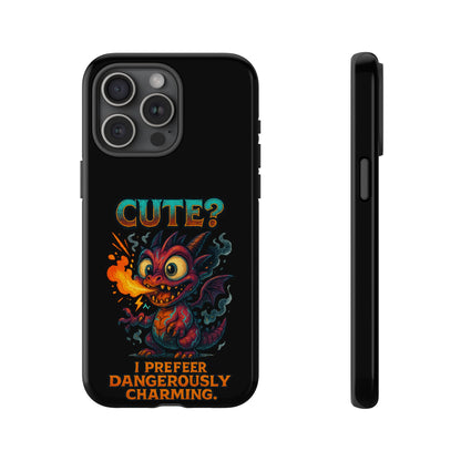 Phone Case — "Cute? I Prefer Dangerously Charming" Dragon Monster Protective Cover