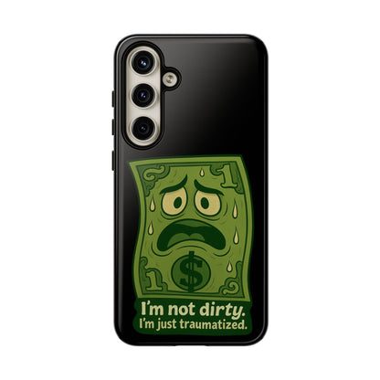 Phone Case — Funny Traumatized Dollar Bill Design ("I'm not dirty, I'm just traumatized")