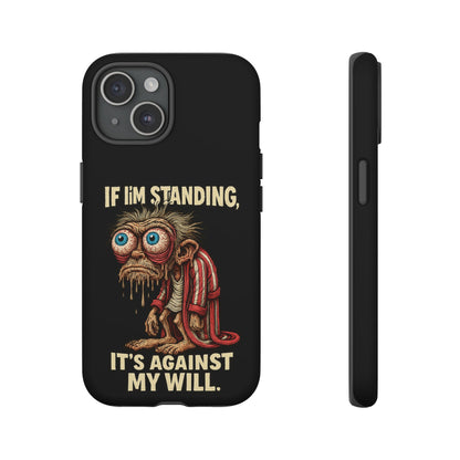 If I’m Standing It’s Against My Will — Funny Sleepy Monster Phone Case
