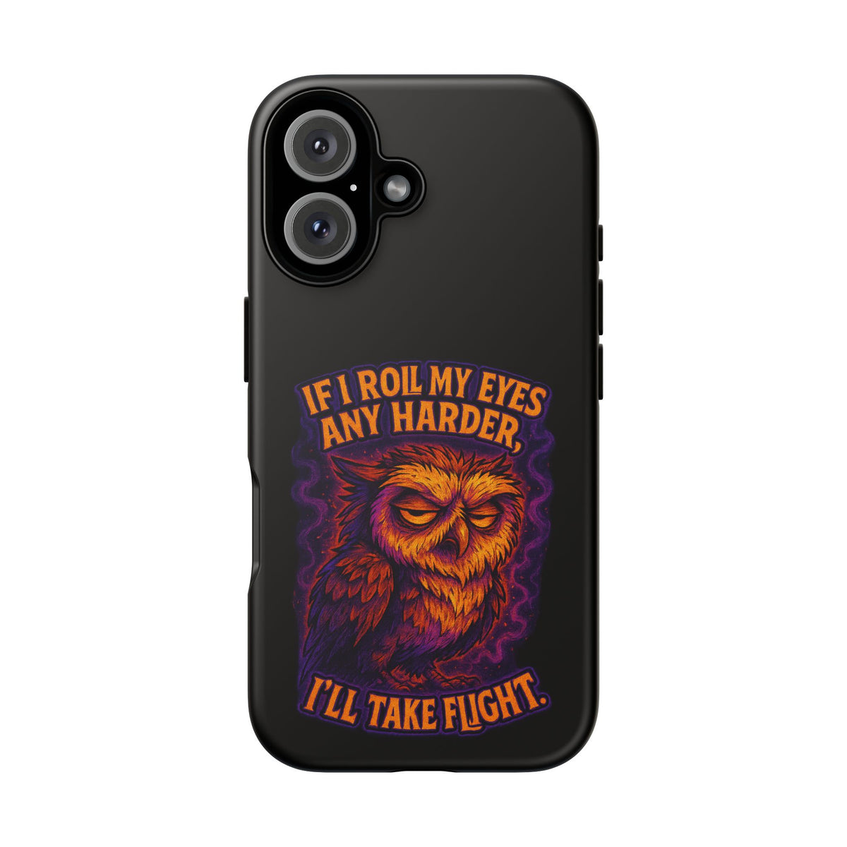 Phone Case — Grumpy Owl 'If I Roll My Eyes Any Harder, I'll Take Flight' Protective Cover