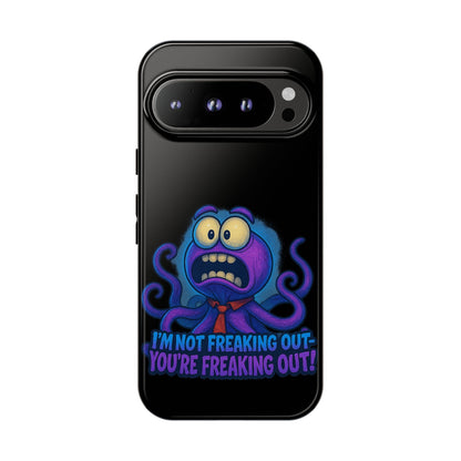 Phone Case — Funny Octopus Design "I'm Not Freaking Out, You're Freaking Out"