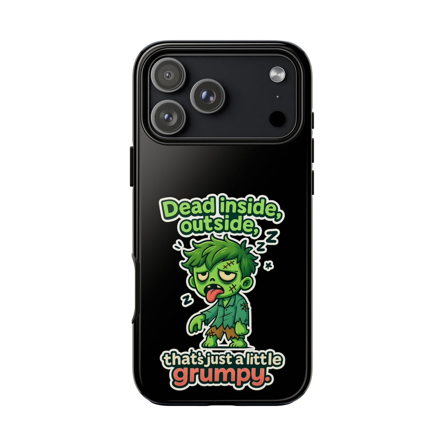 Phone Case — "Dead Inside, Outside, That's Just a Little Grumpy" Cute Zombie Design