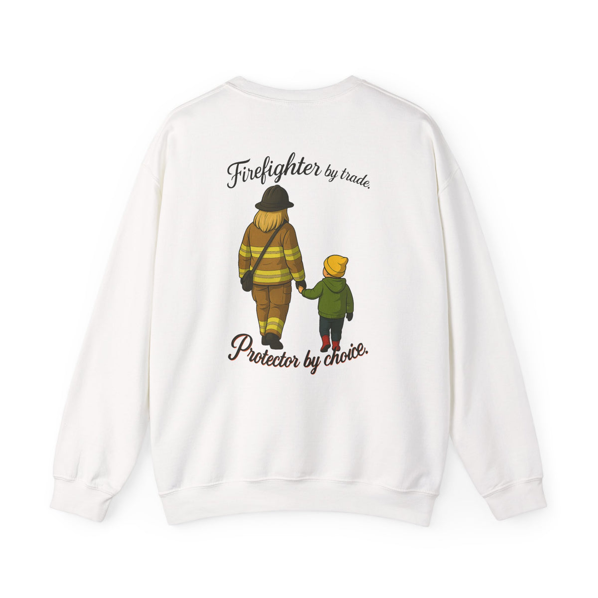 Firefighter by Trade Protector by Choice Crewneck Sweatshirt