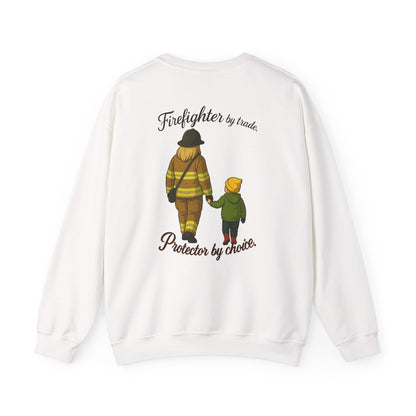 Firefighter by Trade Protector by Choice Crewneck Sweatshirt