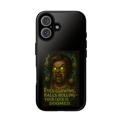 Horror Phone Case — "Eyes Glowing, Balls Rolling — Your Luck Is Doomed"