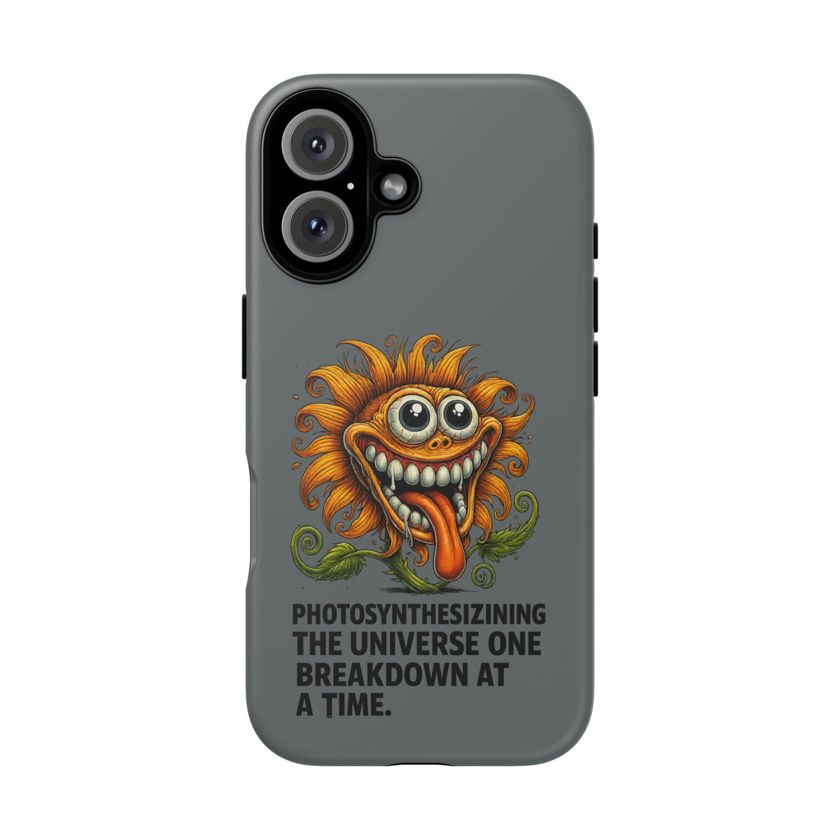 Funny Monster Sunflower Phone Case — "Photosynthesizing the Universe One Breakdown at a Time"